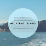 How to Visit Alcatraz Island: A Complete Guide for 2024