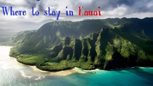 Where to Stay in Kauai: The Ultimate Guide for Travelers